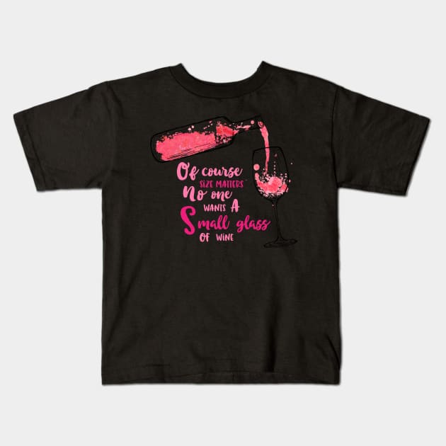 Of course Size Matters No One Wants A Small Glass of Wine Kids T-Shirt by teespot123